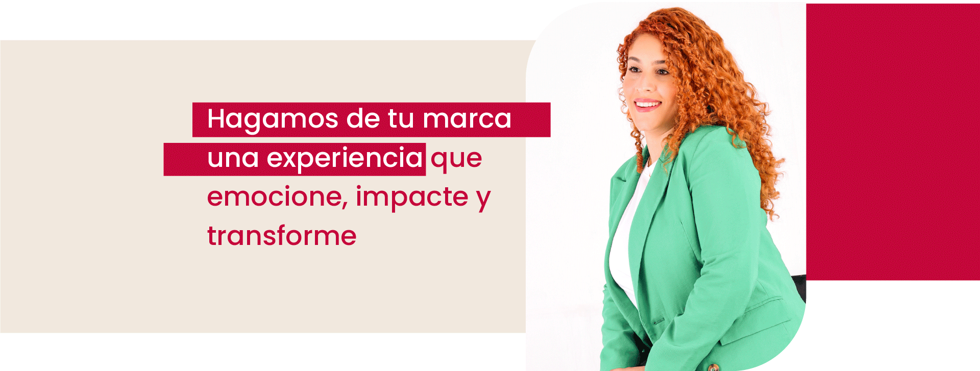 hagamos de tu marca una experiencia que relacione, impacte y transforme